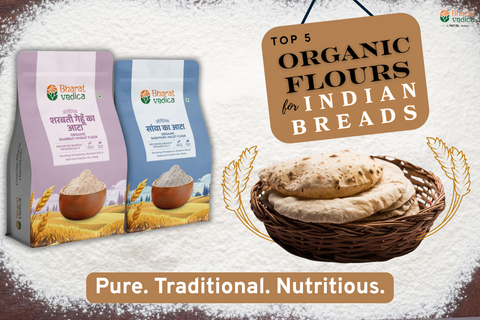 Top 5 Organic Flours for Indian Breads – Nutrition, Taste & Tradition in Every Bite